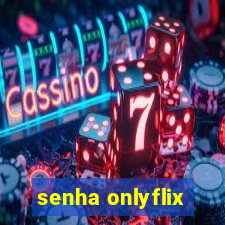 senha onlyflix